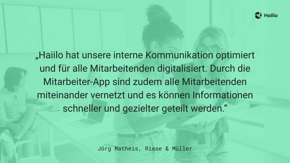 Zitat Jörg Matheis, Riese & Müller: „Haiilo hat unsere interne Kommunikation optimiert und für alle Mitarbeitenden digitalisiert. Durch die Mitarbeiter-App sind zudem alle Mitarbeitenden miteinander vernetzt und es können Informationen schneller und gezielter geteilt werden.“